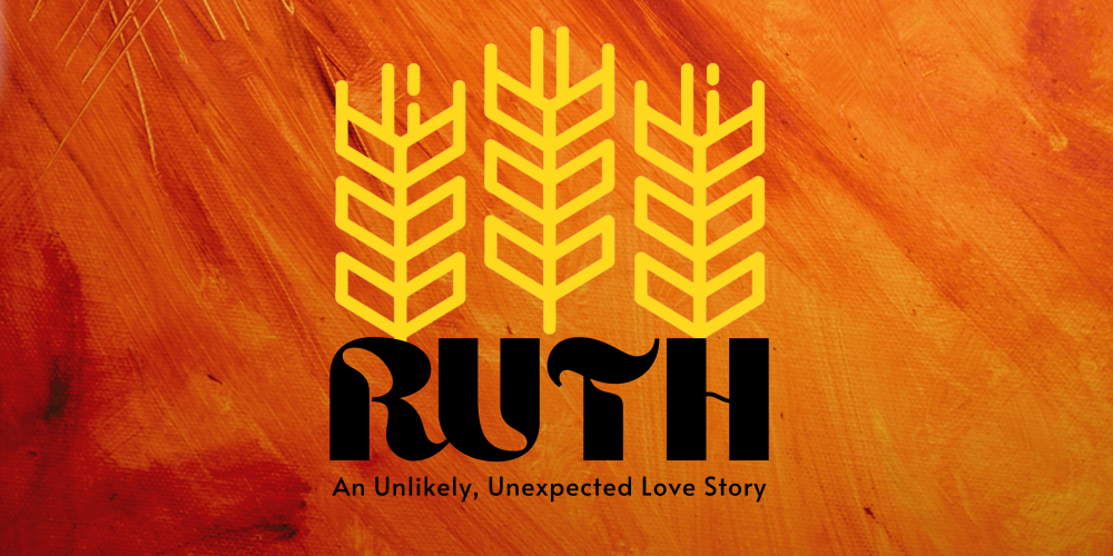 Ruth: An Unlikely, Unexpected Love Story
